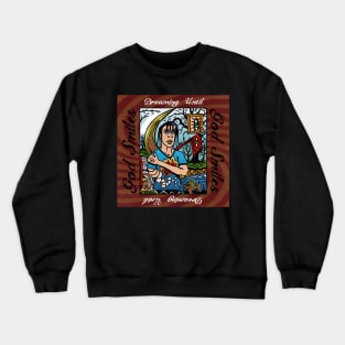 Dreaming Until God Smiles Crewneck Sweatshirt